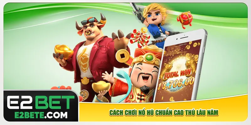 Cách chơi nổ hũ chuẩn cao thủ lâu năm