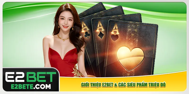 Giới thiệu e2bet & các siêu phẩm triệu đô