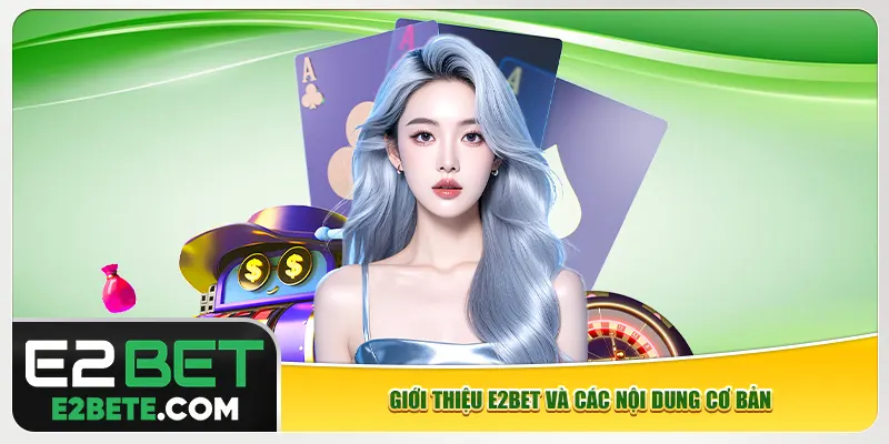 Giới thiệu e2bet và các nội dung cơ bản
