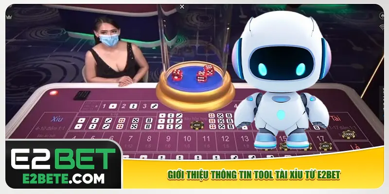 Giới thiệu thông tin tool tài xỉu từ e2bet