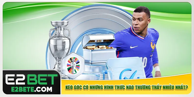 Kèo góc có những hình thức nào thường thấy nhiều nhất?