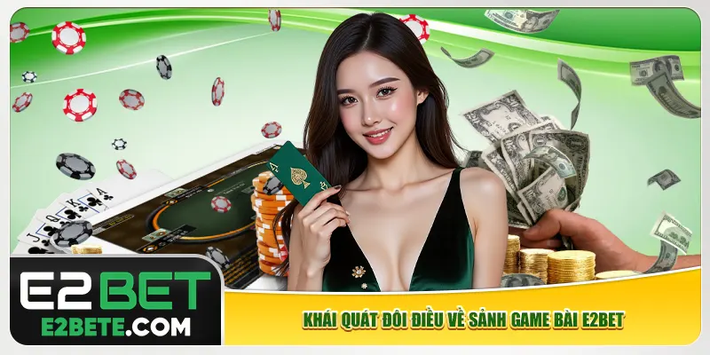 Khái quát đôi điều về sảnh game bài e2bet