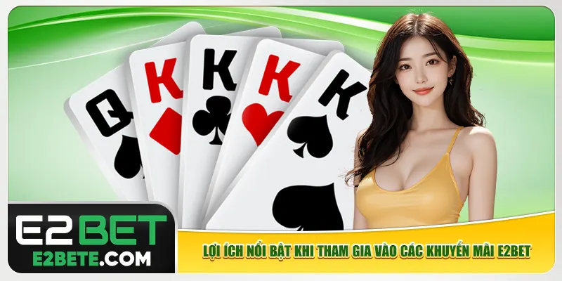 Lợi ích nổi bật khi tham gia vào các khuyến mãi e2bet