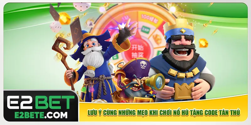 Lưu ý cùng những mẹo khi chơi nổ hũ tặng code tân thủ