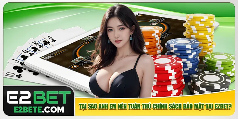 Tại sao anh em nên tuân thủ chính sách bảo mật tại e2bet?