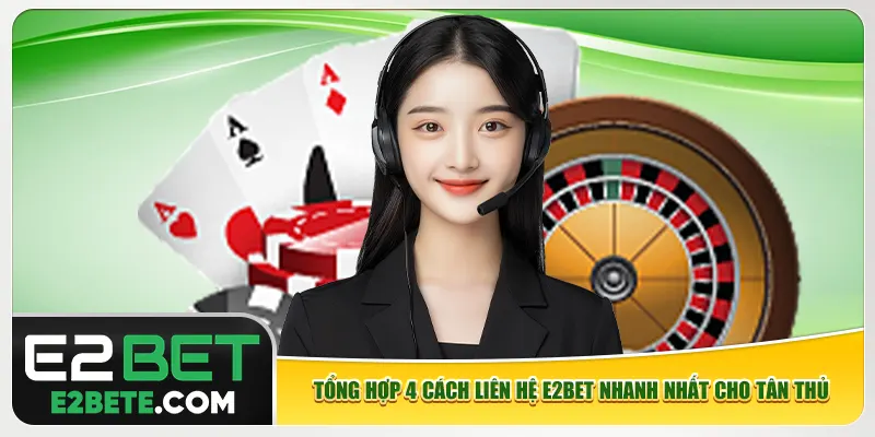 Tổng hợp 4 cách liên hệ e2bet nhanh nhất cho tân thủ