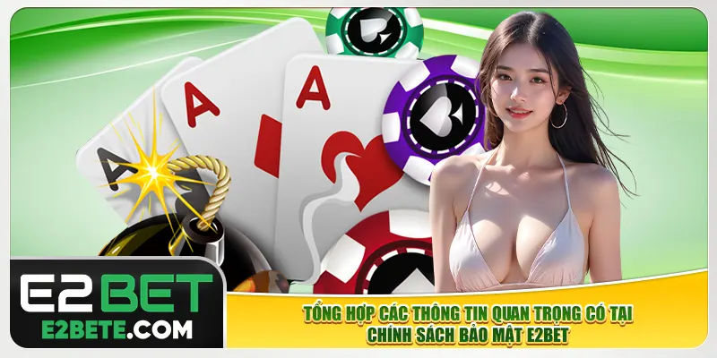 Tổng hợp các thông tin quan trọng có tại chính sách bảo mật e2bet