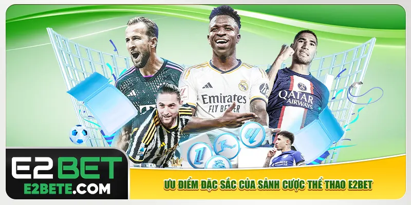 Ưu điểm đặc sắc của sảnh cược thể thao e2bet Ưu điểm đặc sắc của sảnh cược thể thao e2bet